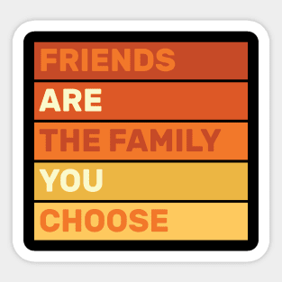 friends are the family you choose quotes for life design Sticker